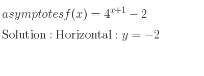 The asymptotes of f(x)=4^{x+1}-2 is Horizontal: y=-2